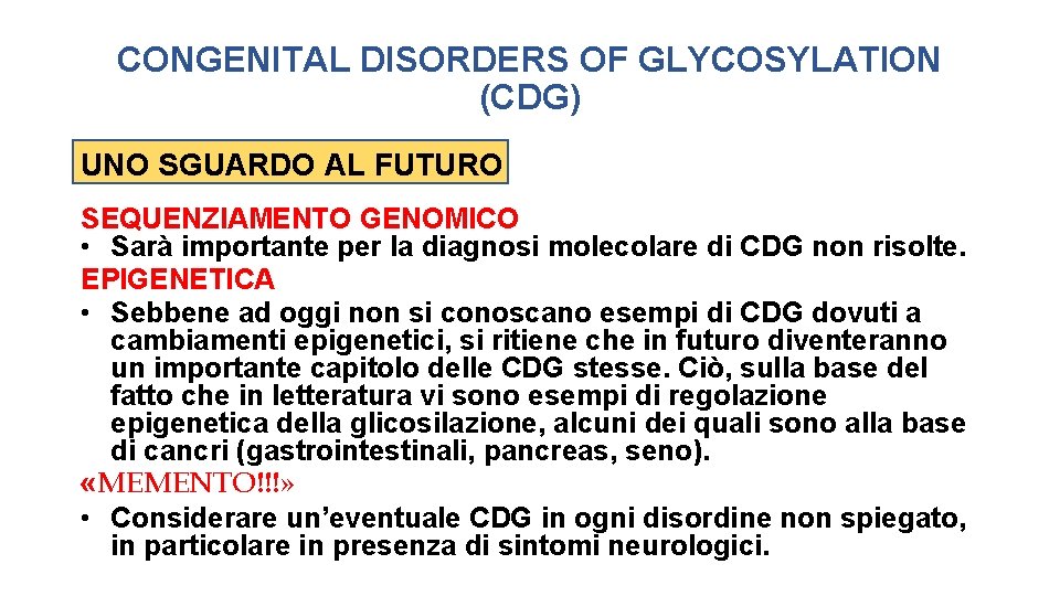 CONGENITAL DISORDERS OF GLYCOSYLATION (CDG) UNO SGUARDO AL FUTURO SEQUENZIAMENTO GENOMICO • Sarà importante