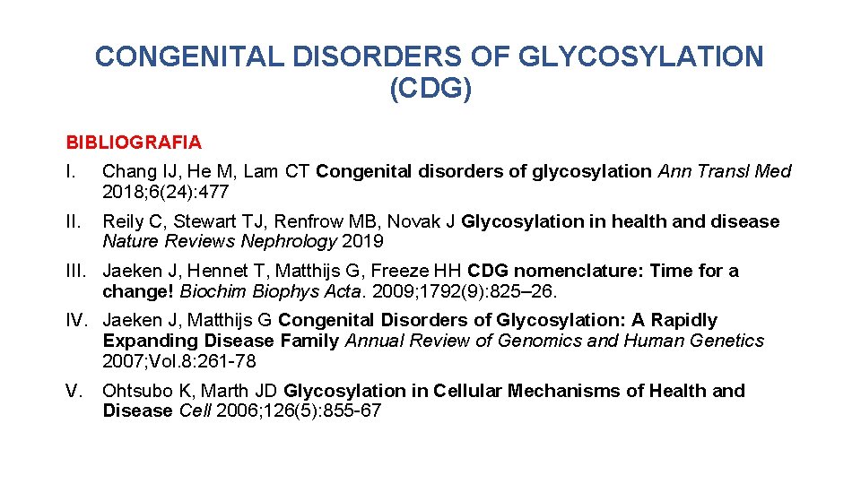 CONGENITAL DISORDERS OF GLYCOSYLATION (CDG) BIBLIOGRAFIA I. Chang IJ, He M, Lam CT Congenital