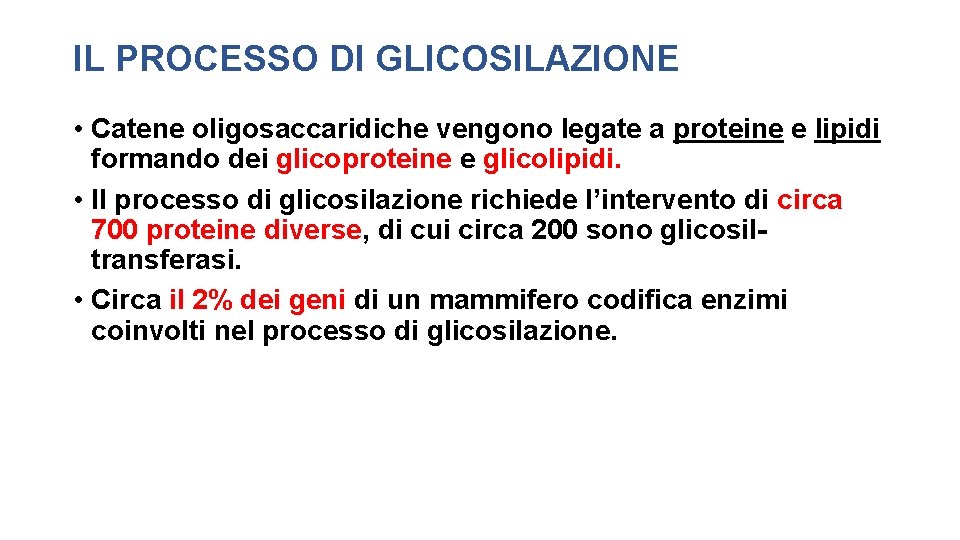 IL PROCESSO DI GLICOSILAZIONE • Catene oligosaccaridiche vengono legate a proteine e lipidi formando