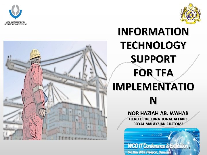 INFORMATION TECHNOLOGY SUPPORT FOR TFA IMPLEMENTATIO N NOR HAZIAH AB. WAHAB HEAD OF INTERNATIONAL INFORMATION TECHNOLOGY SUPPORT FOR TFA IMPLEMENTATIO N NOR HAZIAH AB. WAHAB HEAD OF INTERNATIONAL