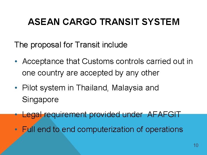 ASEAN CARGO TRANSIT SYSTEM The proposal for Transit include • Acceptance that Customs controls ASEAN CARGO TRANSIT SYSTEM The proposal for Transit include • Acceptance that Customs controls