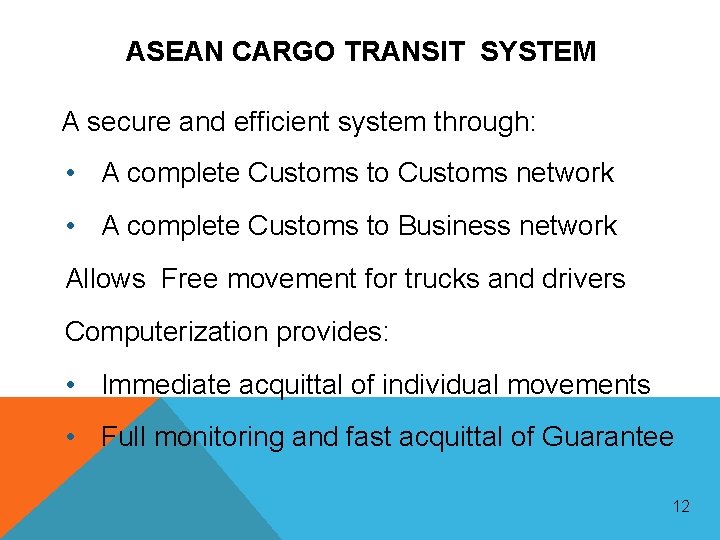 ASEAN CARGO TRANSIT SYSTEM A secure and efficient system through: • A complete Customs ASEAN CARGO TRANSIT SYSTEM A secure and efficient system through: • A complete Customs