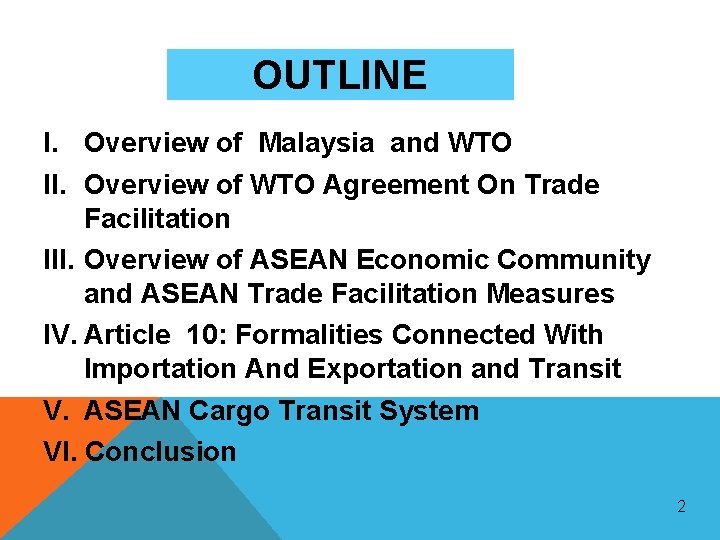 OUTLINE I. Overview of Malaysia and WTO II. Overview of WTO Agreement On Trade OUTLINE I. Overview of Malaysia and WTO II. Overview of WTO Agreement On Trade