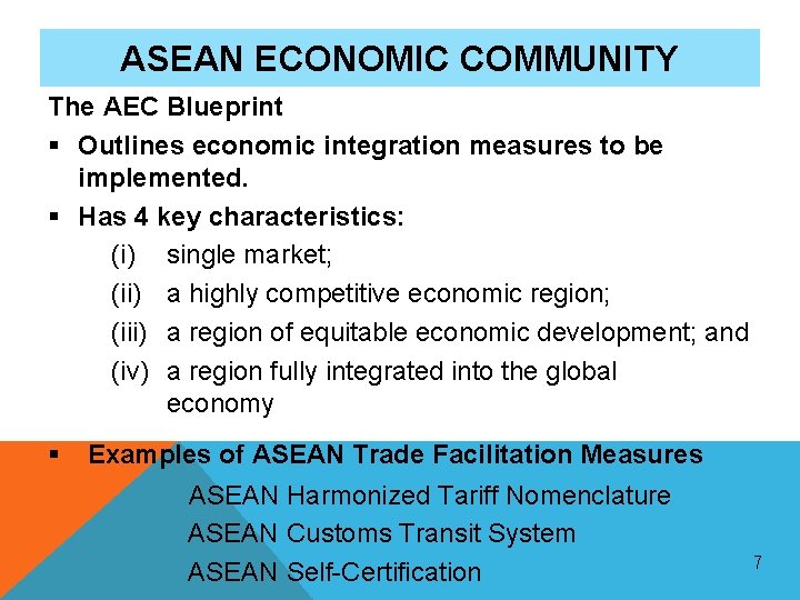 ASEAN ECONOMIC COMMUNITY The AEC Blueprint § Outlines economic integration measures to be implemented. ASEAN ECONOMIC COMMUNITY The AEC Blueprint § Outlines economic integration measures to be implemented.