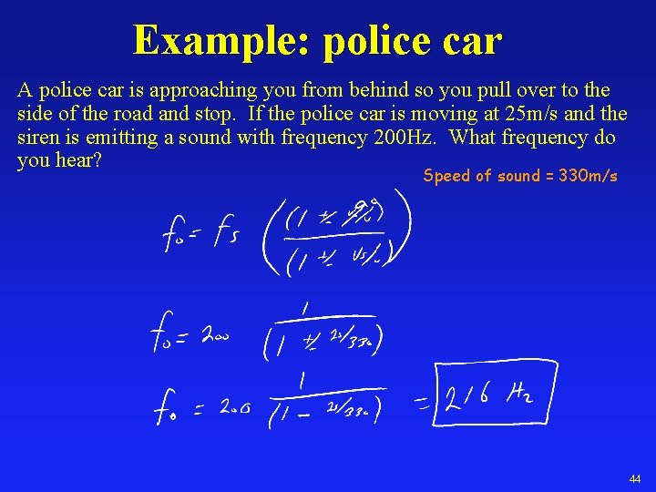 Example: police car A police car is approaching you from behind so you pull