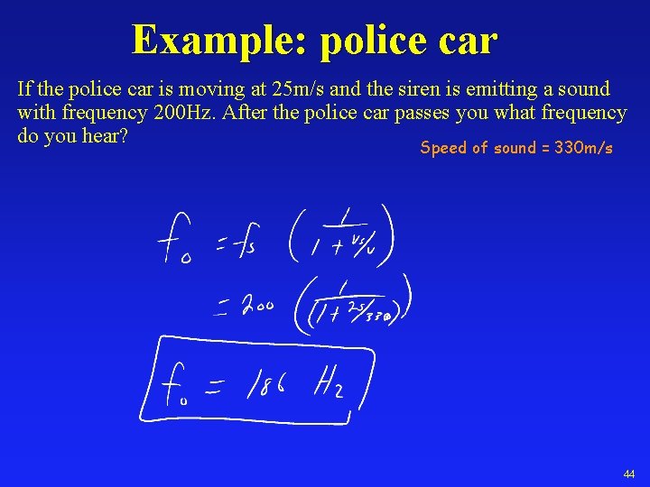 Example: police car If the police car is moving at 25 m/s and the