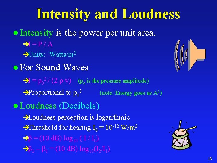 Intensity and Loudness l Intensity is the èI = P / A èUnits: Watts/m