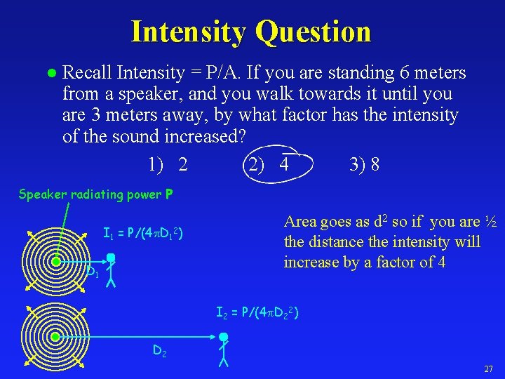 Intensity Question l Recall Intensity = P/A. If you are standing 6 meters from