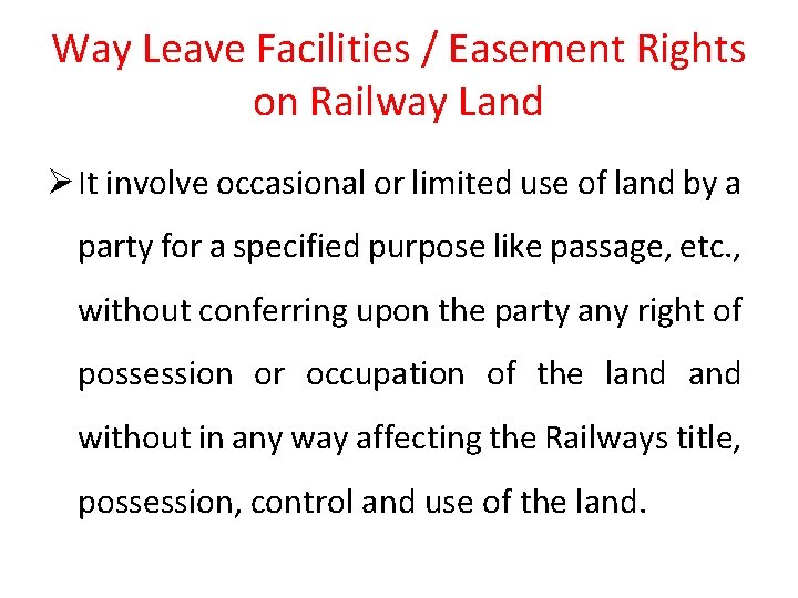 Way Leave Facilities / Easement Rights on Railway Land Ø It involve occasional or