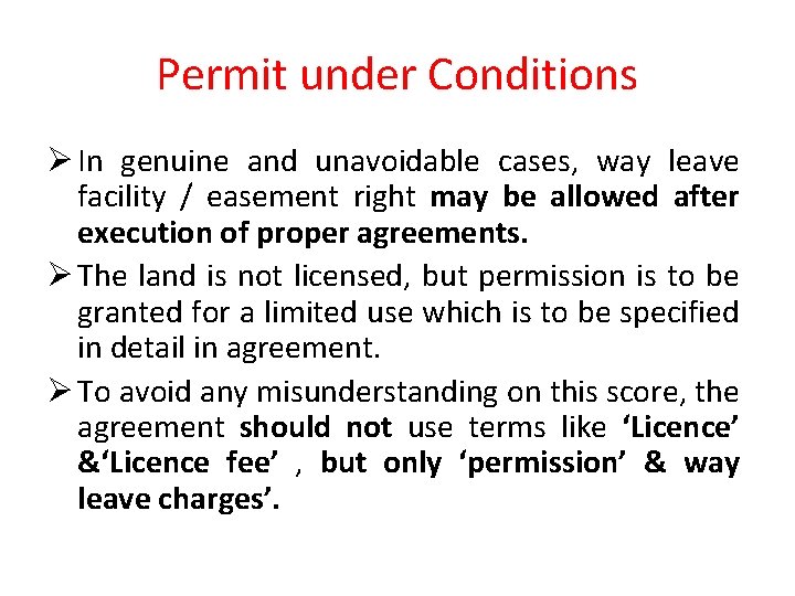 Permit under Conditions Ø In genuine and unavoidable cases, way leave facility / easement