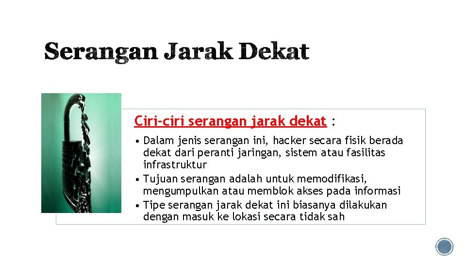 Ciri-ciri serangan jarak dekat : • Dalam jenis serangan ini, hacker secara fisik berada