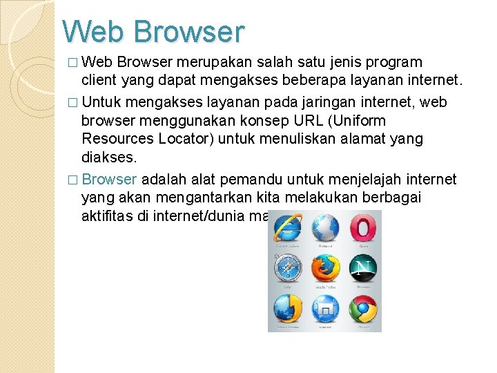 Web Browser � Web Browser merupakan salah satu jenis program client yang dapat mengakses