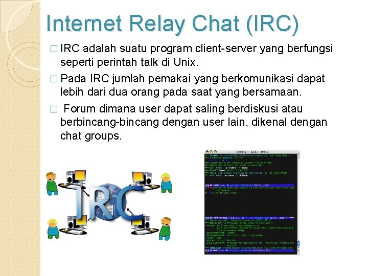 Internet Relay Chat (IRC) � IRC adalah suatu program client-server yang berfungsi seperti perintah