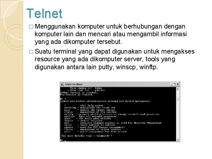 Telnet � Menggunakan komputer untuk berhubungan dengan komputer lain dan mencari atau mengambil informasi