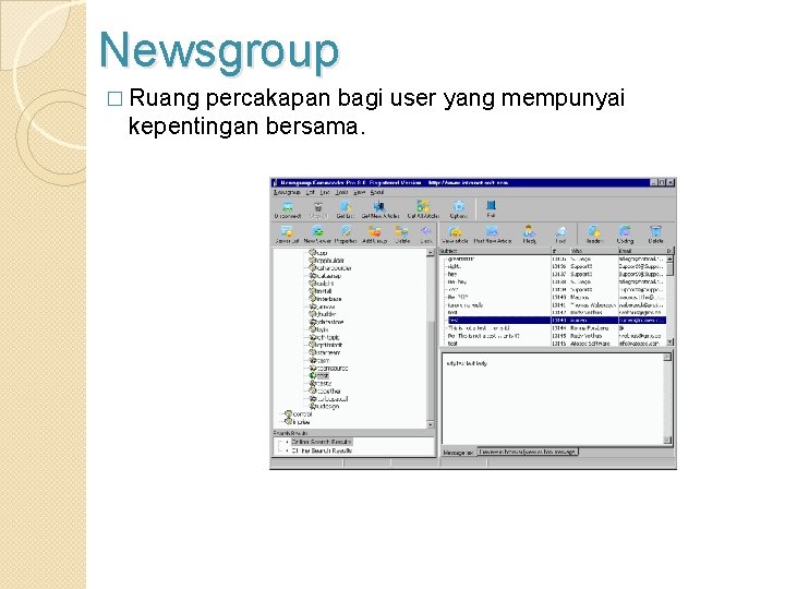 Newsgroup � Ruang percakapan bagi user yang mempunyai kepentingan bersama. 