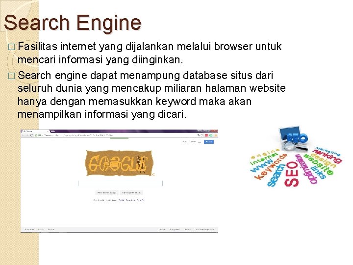 Search Engine � Fasilitas internet yang dijalankan melalui browser untuk mencari informasi yang diinginkan.