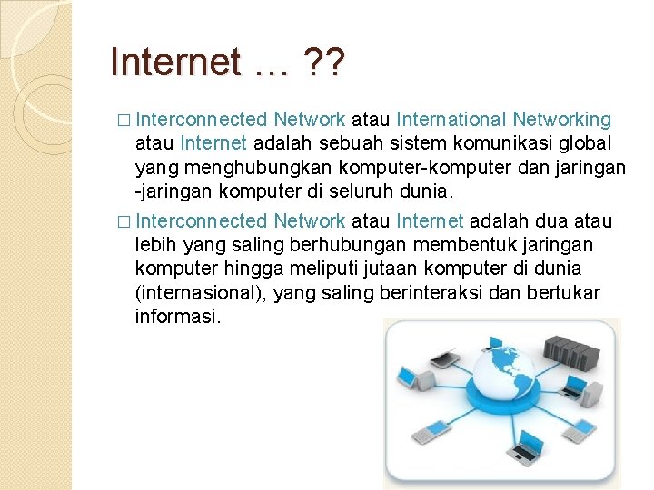 Internet … ? ? � Interconnected Network atau International Networking atau Internet adalah sebuah