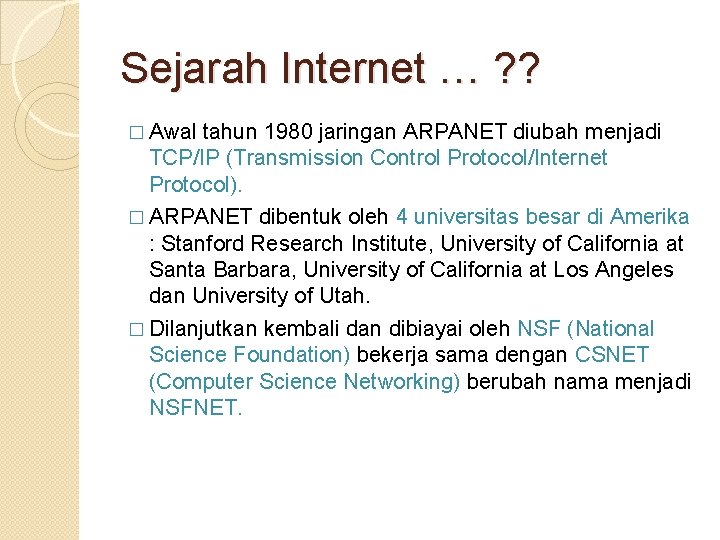 Sejarah Internet … ? ? � Awal tahun 1980 jaringan ARPANET diubah menjadi TCP/IP