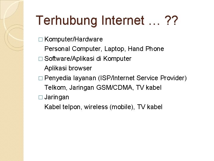 Terhubung Internet … ? ? � Komputer/Hardware Personal Computer, Laptop, Hand Phone � Software/Aplikasi