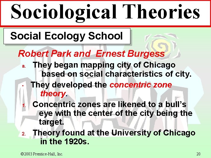 Sociological Theories Social Ecology School Robert Park and Ernest Burgess a. • 1. 2. Sociological Theories Social Ecology School Robert Park and Ernest Burgess a. • 1. 2.