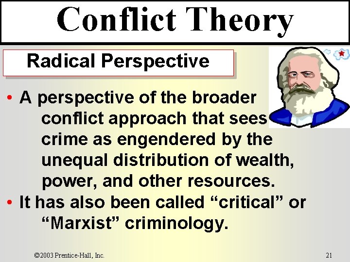 Conflict Theory Radical Perspective • A perspective of the broader conflict approach that sees Conflict Theory Radical Perspective • A perspective of the broader conflict approach that sees