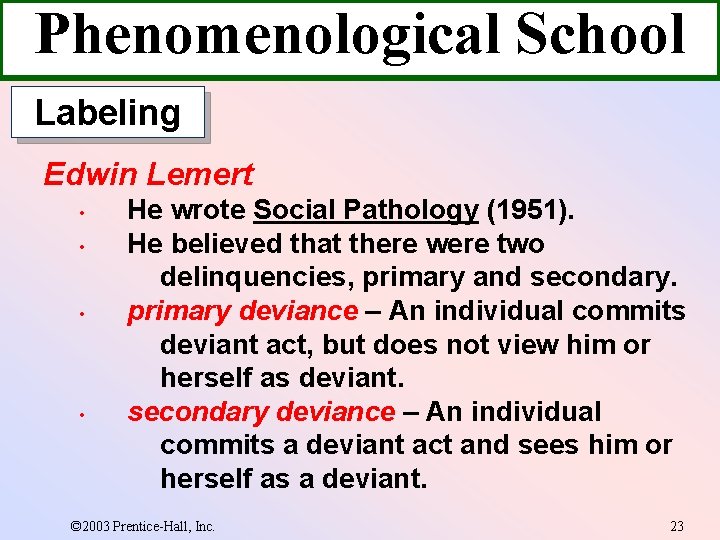 Phenomenological School Labeling Edwin Lemert • • He wrote Social Pathology (1951). He believed Phenomenological School Labeling Edwin Lemert • • He wrote Social Pathology (1951). He believed