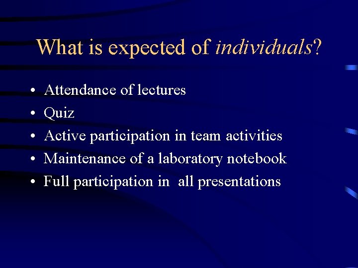 What is expected of individuals? • • • Attendance of lectures Quiz Active participation