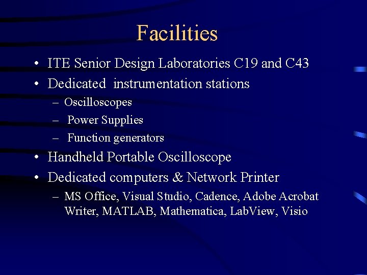 Facilities • ITE Senior Design Laboratories C 19 and C 43 • Dedicated instrumentation