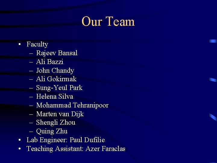 Our Team • Faculty – Rajeev Bansal – Ali Bazzi – John Chandy –