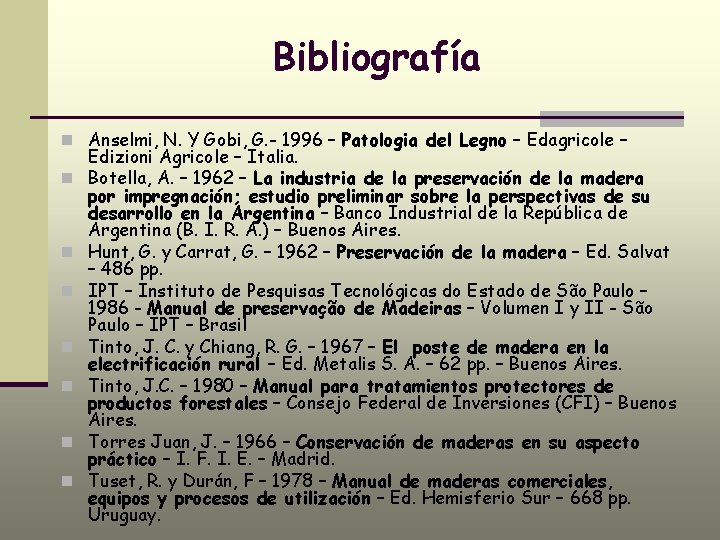 Bibliografía n Anselmi, N. Y Gobi, G. - 1996 – Patologia del Legno –
