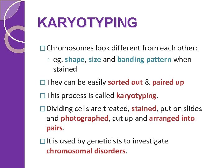 KARYOTYPING � Chromosomes look different from each other: ◦ eg. shape, size and banding