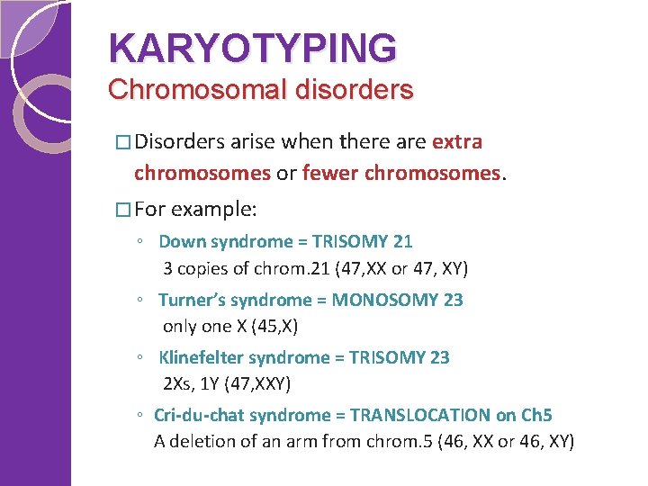 KARYOTYPING Chromosomal disorders � Disorders arise when there are extra chromosomes or fewer chromosomes.