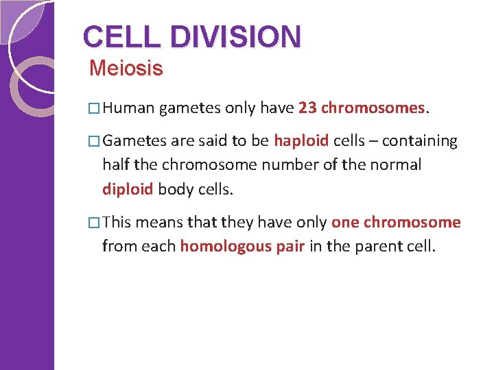 CELL DIVISION Meiosis � Human gametes only have 23 chromosomes. � Gametes are said