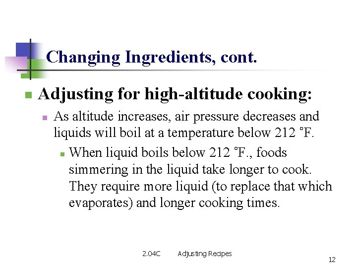Changing Ingredients, cont. n Adjusting for high-altitude cooking: n As altitude increases, air pressure
