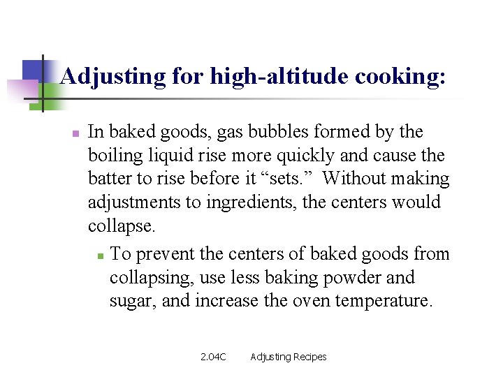 Adjusting for high-altitude cooking: n In baked goods, gas bubbles formed by the boiling