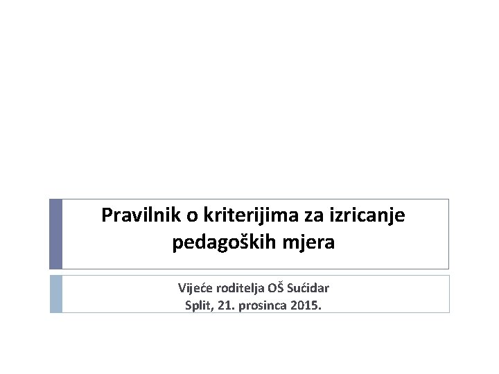 Pravilnik o kriterijima za izricanje pedagoških mjera Vijeće roditelja OŠ Sućidar Split, 21. prosinca