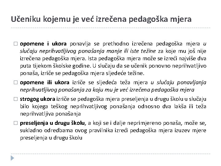 Učeniku kojemu je već izrečena pedagoška mjera opomene i ukora ponavlja se prethodno izrečena