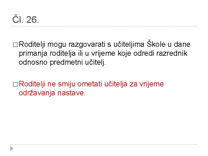 Čl. 26. � Roditelji mogu razgovarati s učiteljima Škole u dane primanja roditelja ili