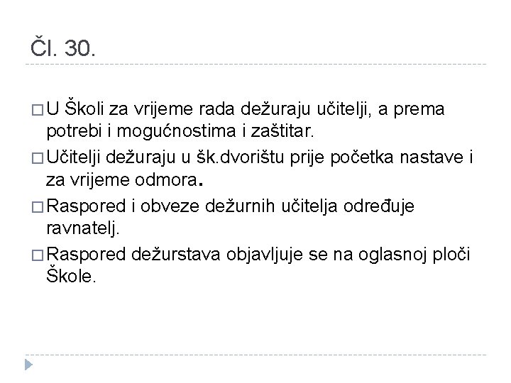 Čl. 30. �U Školi za vrijeme rada dežuraju učitelji, a prema potrebi i mogućnostima