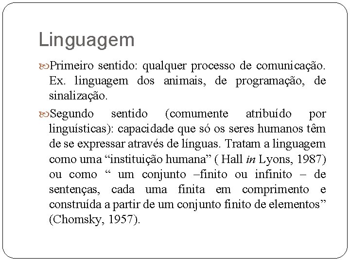 Linguagem Primeiro sentido: qualquer processo de comunicação. Ex. linguagem dos animais, de programação, de