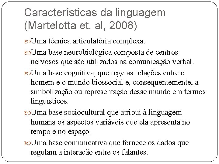 Características da linguagem (Martelotta et. al, 2008) Uma técnica articulatória complexa. Uma base neurobiológica