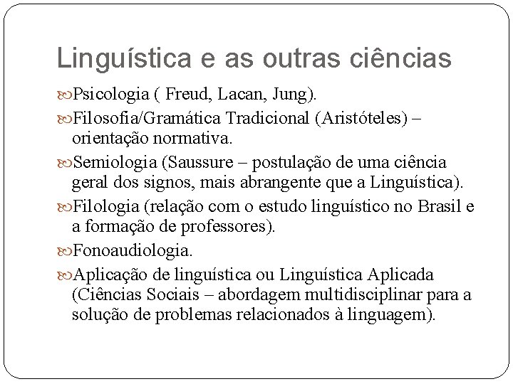 Linguística e as outras ciências Psicologia ( Freud, Lacan, Jung). Filosofia/Gramática Tradicional (Aristóteles) –