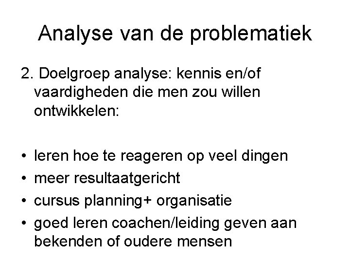 Analyse van de problematiek 2. Doelgroep analyse: kennis en/of vaardigheden die men zou willen