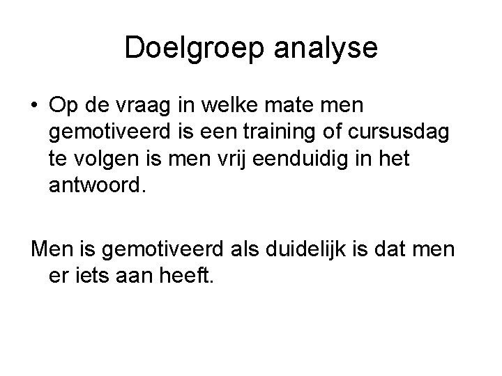 Doelgroep analyse • Op de vraag in welke mate men gemotiveerd is een training