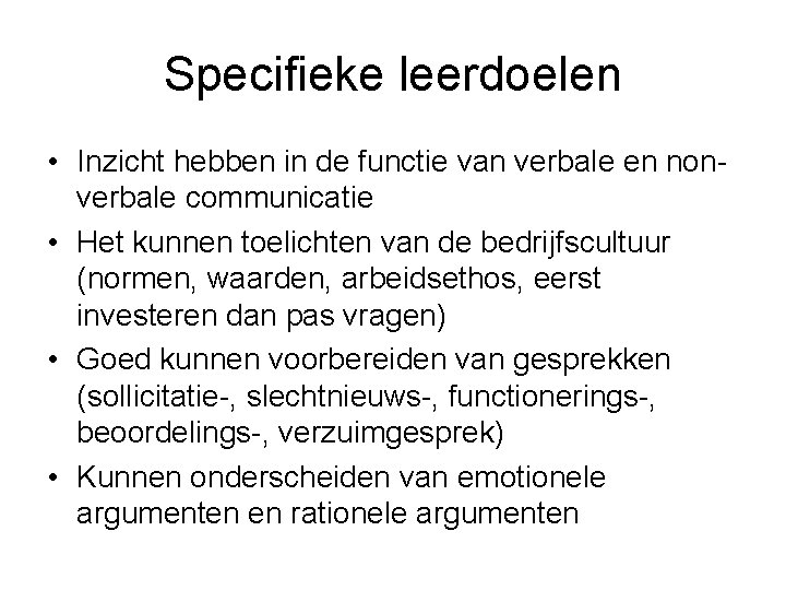 Specifieke leerdoelen • Inzicht hebben in de functie van verbale en nonverbale communicatie •