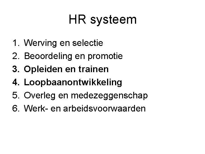 HR systeem 1. 2. 3. 4. 5. 6. Werving en selectie Beoordeling en promotie