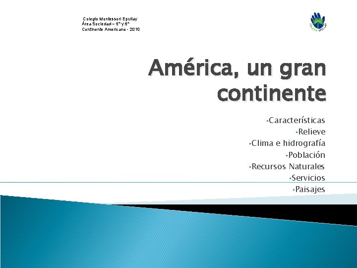  Colegio Montessori Epullay Área Sociedad – 5° y 6° Continente Americano - 2010