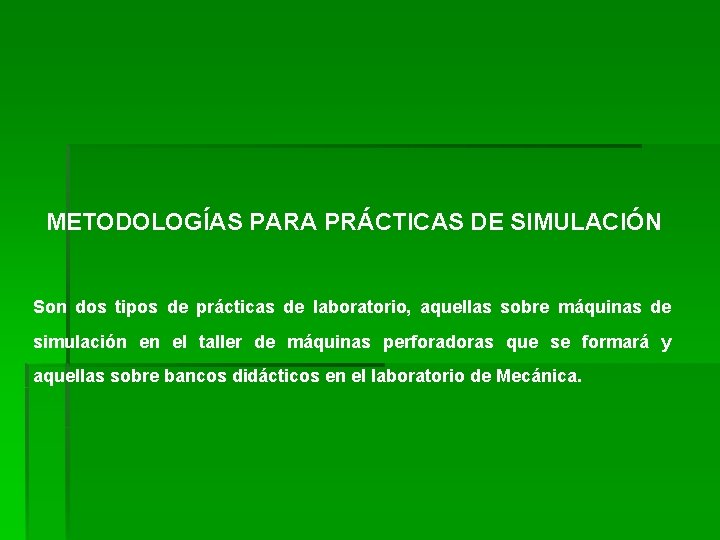 METODOLOGÍAS PARA PRÁCTICAS DE SIMULACIÓN Son dos tipos de prácticas de laboratorio, aquellas sobre