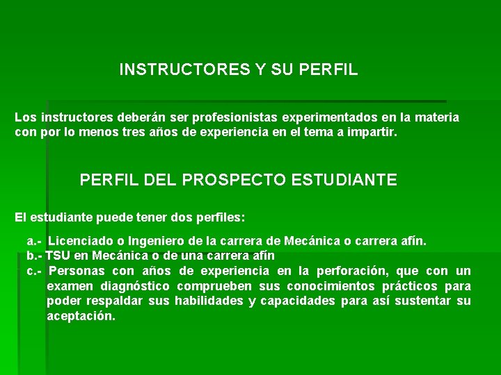 INSTRUCTORES Y SU PERFIL Los instructores deberán ser profesionistas experimentados en la materia con