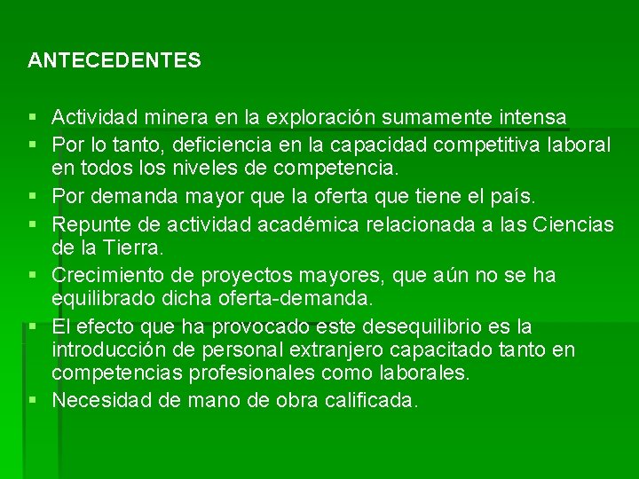 ANTECEDENTES § Actividad minera en la exploración sumamente intensa § Por lo tanto, deficiencia ANTECEDENTES § Actividad minera en la exploración sumamente intensa § Por lo tanto, deficiencia